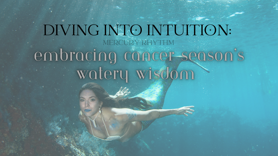 Diving into Intuition: Embracing Cancer  Season’s Watery Wisdom